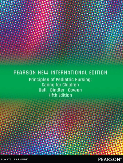 Principles of Pediatric Nursing: Pearson New International Edition 