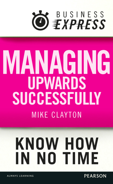Cover image for book Business Express: Managing upwards successfully