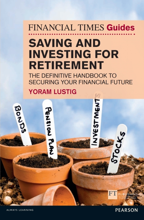 Cover image for book The Financial Times Guide to Saving and Investing for Retirement