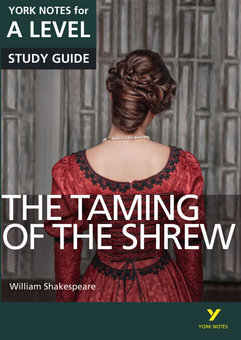 The Taming of the Shrew: York Notes for A-Level Study Guide 