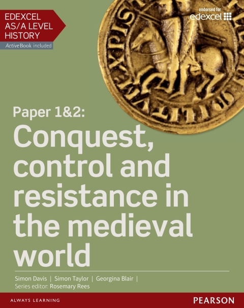 Edexcel AS/A Level History, Paper 1\u00262: Conquest, control and resistance in the medieval world Student Book 