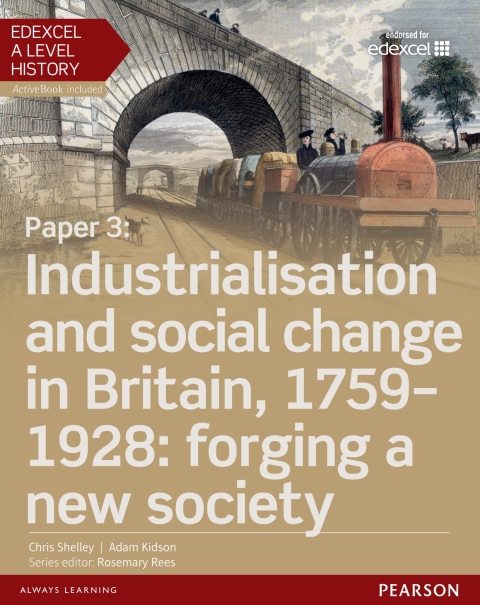 Edexcel A Level History, Paper 3: Industrialisation and social change in Britain, 1759-1928: forging a new society 