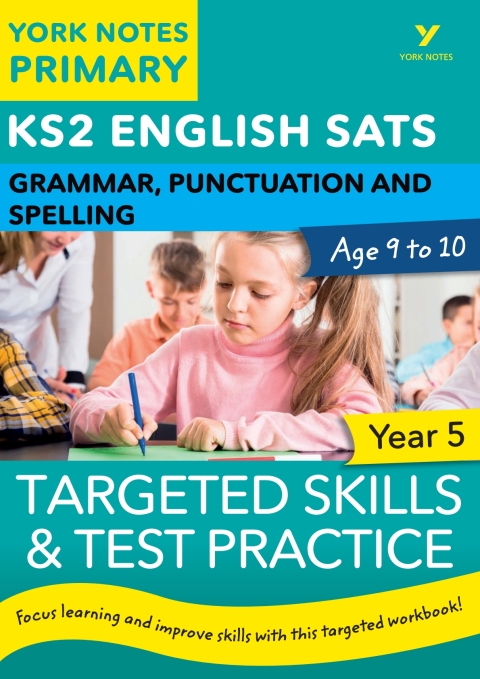 English SATs Grammar, Punctuation and Spelling Targeted Skills and Test Practice for Year 5: York Notes for KS2 