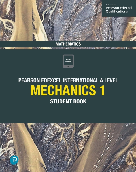 Pearson Edexcel International A Level Mathematics Mechanics 1 Student Book 