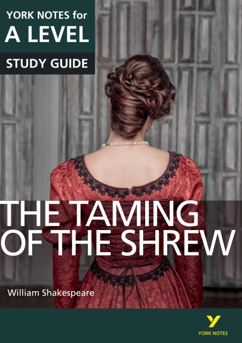 The Taming of the Shrew: York Notes for A-Level Study Guide 