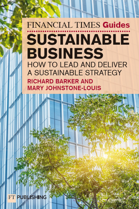 Cover image for book The Financial Times Guide to Sustainable Business: How to Lead and Deliver a Sustainable Strategy