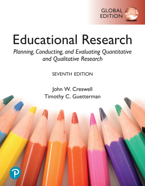 Educational Research: Planning, Conducting, and Evaluating Quantitative and Qualitative Research, Global Edition