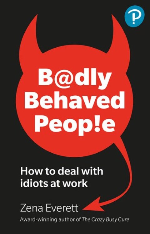 Cover image for book Badly Behaved People: How to deal with idiots at work