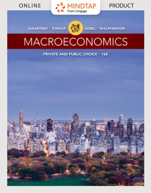 Cover image for book MindTap Economics for Gwartney/Stroup/Sobel/Macpherson's Macroeconomics: Private and Public Choice
