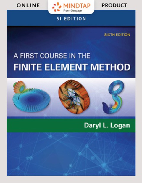 Cover image for book MindTap Engineering for Logan's First Course in the Finite Element Method, SI Edition, 6th Edition, [Instant Access], 2 terms (12 months)