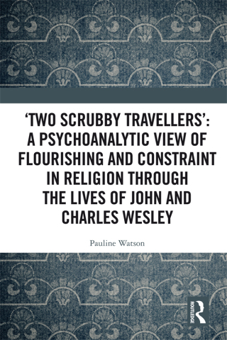 ‘Two Scrubby Travellers’: A psychoanalytic view of flourishing and constraint in religion through the lives of John and Charles Wesley