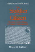 The Soldier and the Citizen: Role of the Military in Taiwan's Development - Monte R. Bullard