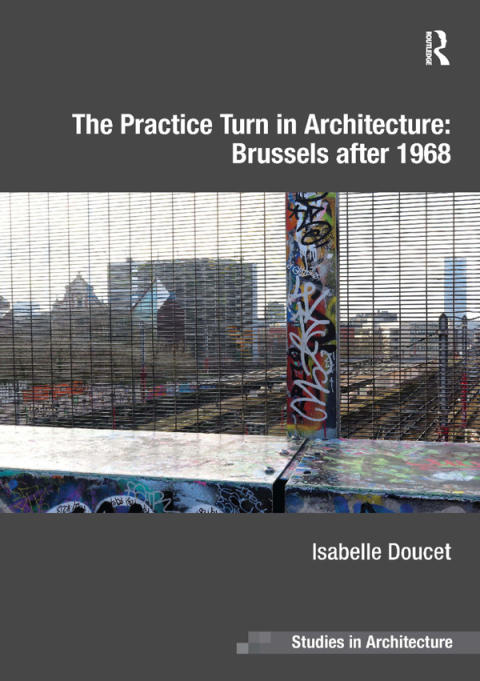 Cover image for book The Practice Turn in Architecture: Brussels after 1968
