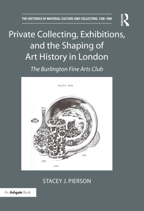 Private Collecting, Exhibitions, and the Shaping of Art History in London 