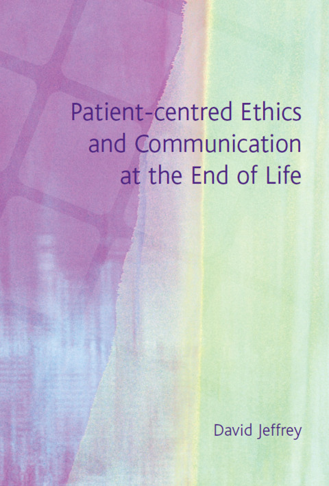 Cover image for book Patient-Centred Ethics and Communication at the End of Life