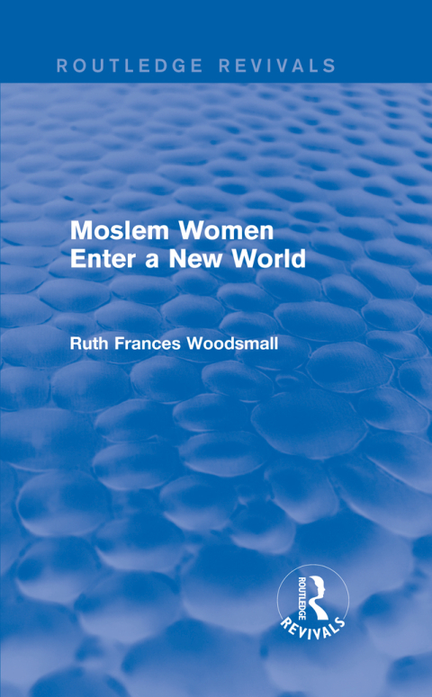 Cover image for book Routledge Revivals: Moslem Women Enter a New World (1936)