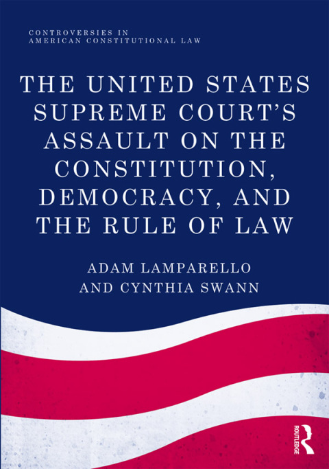 Cover image for book The United States Supreme Court's Assault on the Constitution, Democracy, and the Rule of Law