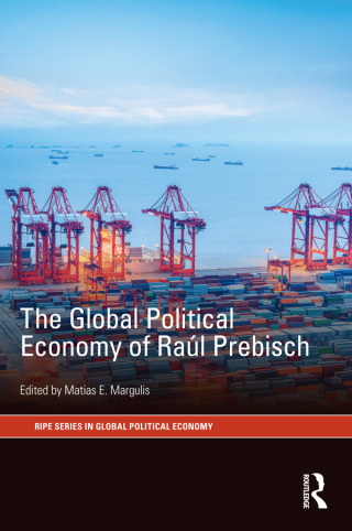 The Global Political Economy of Raúl Prebisch