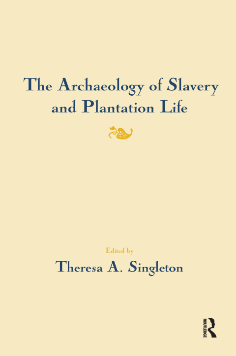 Cover image for book The Archaeology of Slavery and Plantation Life