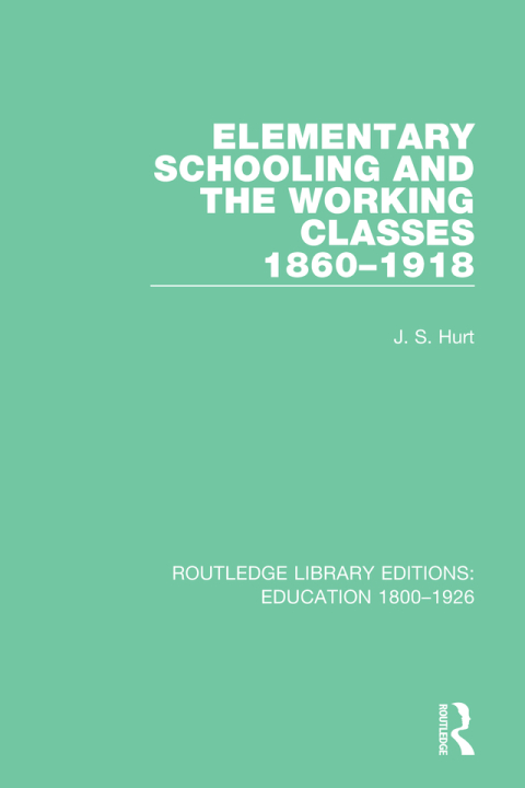 Cover image for book Elementary Schooling and the Working Classes, 1860-1918
