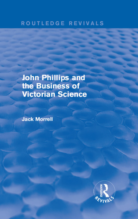 Cover image for book Routledge Revivals: John Phillips and the Business of Victorian Science (2005)
