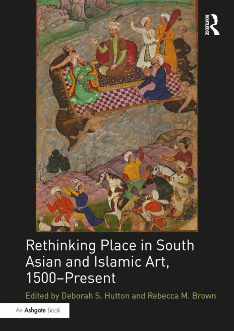 Cover image for book Rethinking Place in South Asian and Islamic Art, 1500-Present