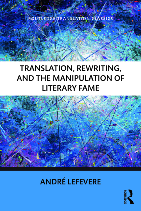 Cover image for book Translation, Rewriting, and the Manipulation of Literary Fame