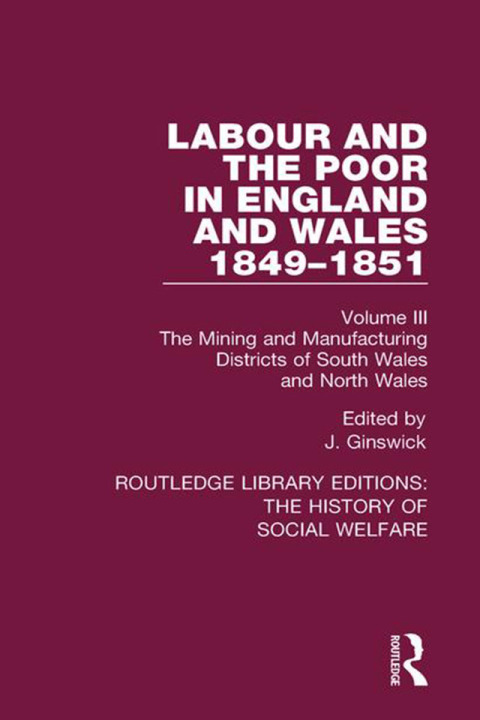 Cover image for book Labour and the Poor in England and Wales - The letters to The Morning Chronicle from the Correspondants in the Manufacturing and Mining Districts, the Towns of Liverpool and Birmingham, and the Rural Districts