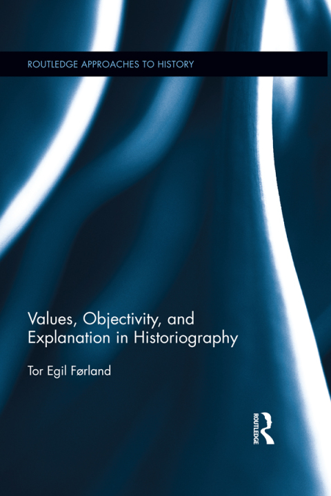 Cover image for book Values, Objectivity, and Explanation in Historiography