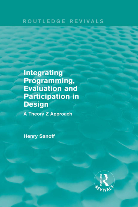 Cover image for book Integrating Programming, Evaluation and Participation in Design (Routledge Revivals)