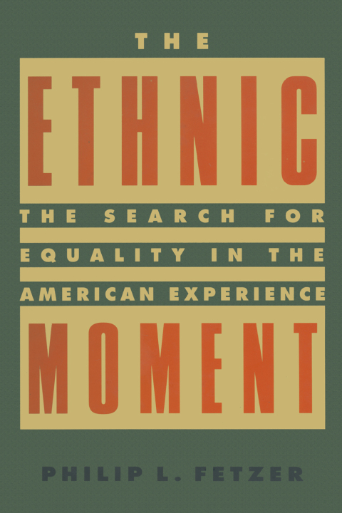 Cover image for book The Ethnic Moment: The Search for Equality in the American Experience