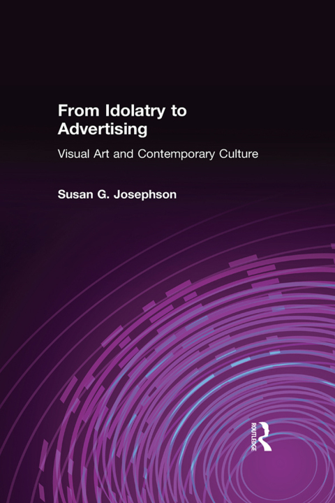 Cover image for book From Idolatry to Advertising: Visual Art and Contemporary Culture