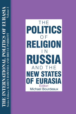 The International Politics of Eurasia: v. 3: The Politics of Religion in Russia and the New States of Eurasia