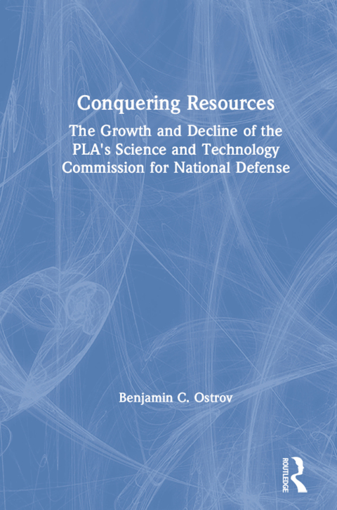 Cover image for book Conquering Resources: The Growth and Decline of the PLA's Science and Technology Commission for National Defense