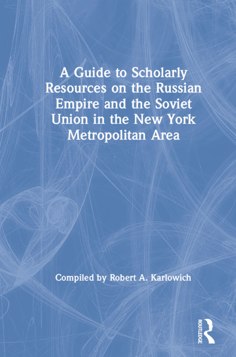 Cover image for book A Guide to Scholarly Resources on the Russian Empire and the Soviet Union in the New York Metropolitan Area