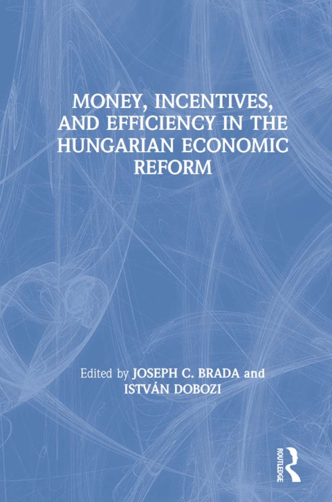 Cover image for book Money, Incentives and Efficiency in the Hungarian Economic Reform