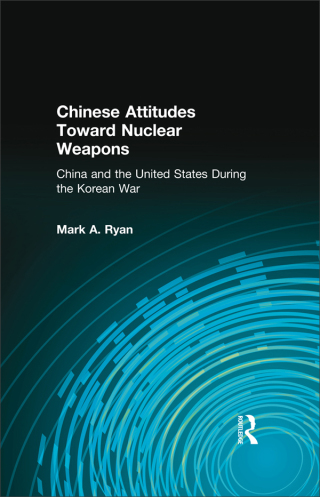 Chinese Attitudes Toward Nuclear Weapons: China and the United States During the Korean War