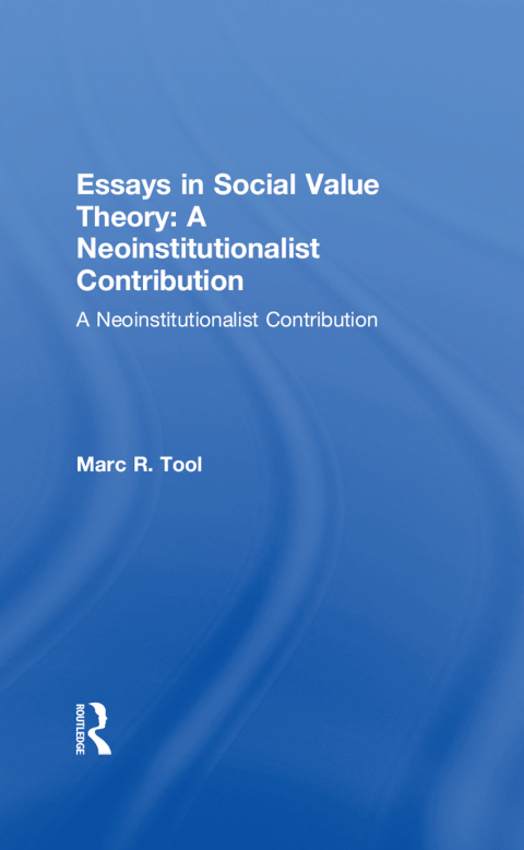 Essays in Social Value Theory: A Neoinstitutionalist Contribution 