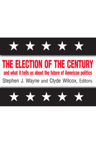 The Election of the Century: The 2000 Election and What it Tells Us About American Politics in the New Millennium
