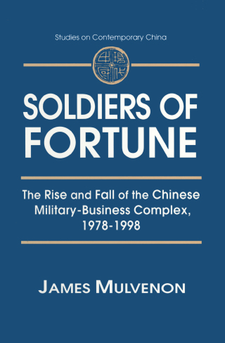 Soldiers of Fortune: The Rise and Fall of the Chinese Military-Business Complex, 1978-1998