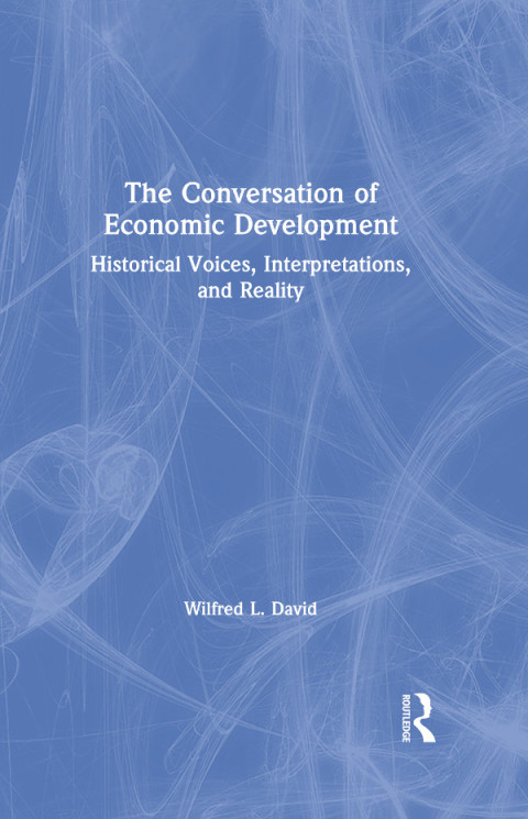 Cover image for book The Conversation of Economic Development: Historical Voices, Interpretations and Reality