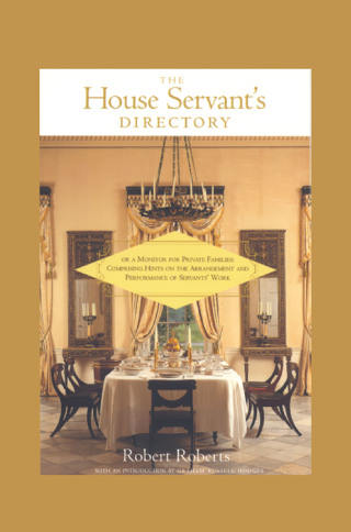 The House Servant's Directory, or, A Monitor for Private Families: Comprising Hints on the Arrangement and Performance of Servants' Work