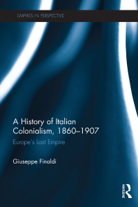 Cover image: A History of Italian Colonialism, 1860–1907 1st edition 9781138697973