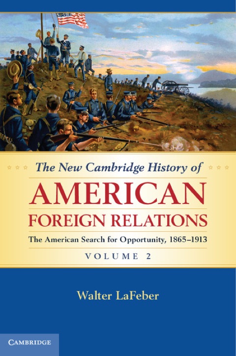 Cover image for book The New Cambridge History of American Foreign Relations: Volume 2, The American Search for Opportunity, 1865–1913