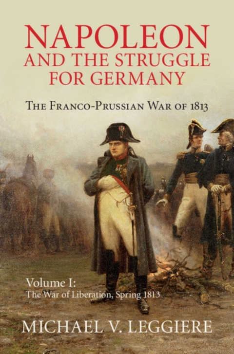 Cover image for book Napoleon and the Struggle for Germany: Volume 1, The War of Liberation, Spring 1813