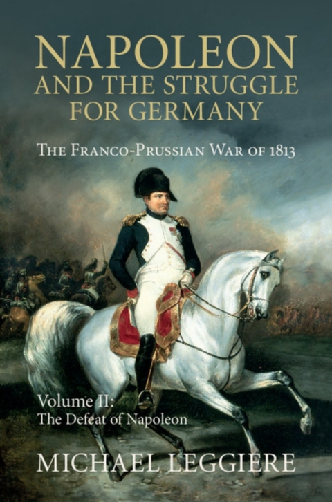 Cover image for book Napoleon and the Struggle for Germany: Volume 2, The Defeat of Napoleon