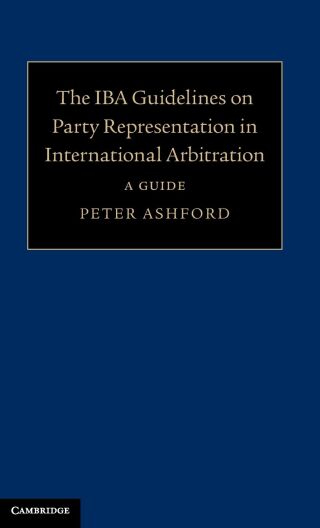 The IBA Guidelines on Party Representation in International Arbitration