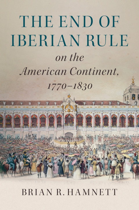 Cover image for book The End of Iberian Rule on the American Continent, 1770–1830