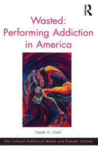 Cover image: Wasted: Performing Addiction in America 1st edition 9780367597528
