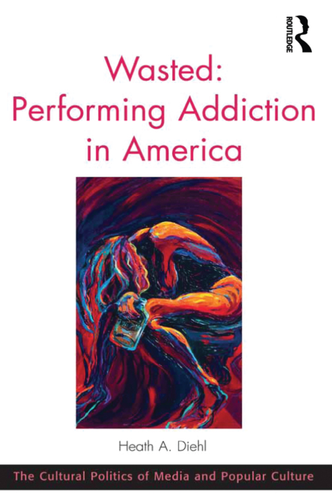 Cover image for book Wasted: Performing Addiction in America
